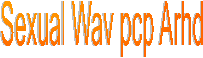 Sexual Wav pcp Arhd